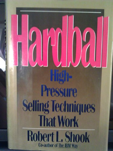 Hardball: High-Pressure Selling Techniques That Work (9780688090449) by SHOOK, Robert L.