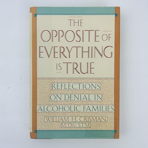 Imagen de archivo de The Opposite of Everything Is True: Reflections on Denial in Alcoholic Families a la venta por ZBK Books