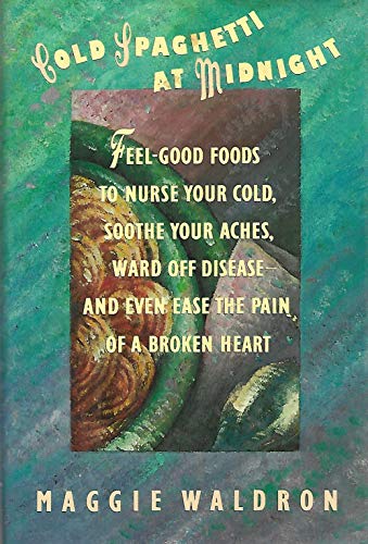 Beispielbild fr Cold Spaghetti at Midnight : Feel-Good Foods to Heal Your Body and Soothe Your Soul zum Verkauf von Better World Books