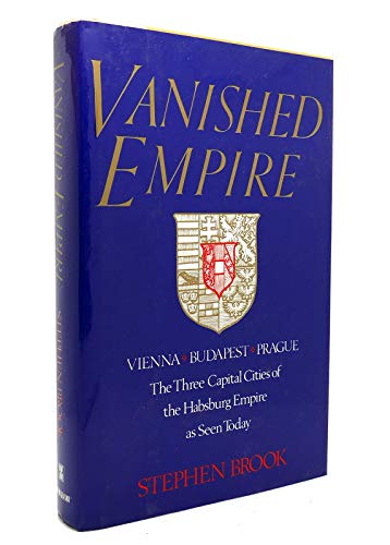 Vanished Empire: Vienna, Budapest, Prague : The Three Capital Cities of the Habsburg Empire As Seen Today (9780688092122) by Brook, Stephen