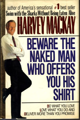 BEWARE THE NAKED MAN WHO OFFERS YOU HIS SHIRT Do What You Love, Love What You Do and Deliver More...