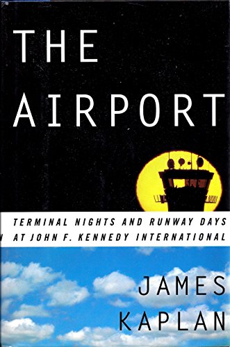 Imagen de archivo de The Airport: Terminal Nights and Runway Days at John F. Kennedy International a la venta por Wonder Book