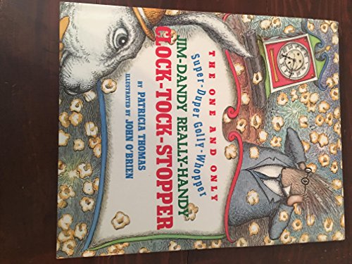 The One and Only, Super-Duper, Golly-Whopper, Jim Dandy, Really-Handy, Clock-Tock-Stopper (9780688093402) by Thomas, Patty