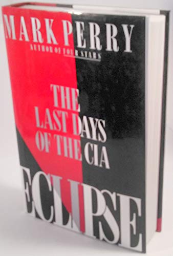 Imagen de archivo de Eclipse : The Last Days of the C. I. A. a la venta por Better World Books