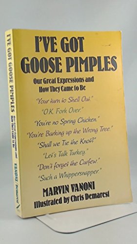 Beispielbild fr I'Ve Got Goose Pimples: Our Great Expressions and How They Came to Be zum Verkauf von Wonder Book