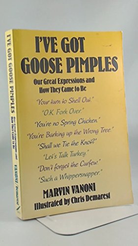 Imagen de archivo de I've Got Goose Pimples : And Other Great Expressions a la venta por Better World Books