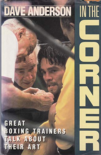 In the Corner: Great Boxing Trainers Talk About Their Art (9780688094461) by Anderson, Dave