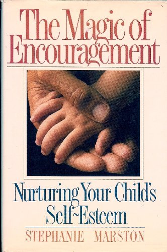 Beispielbild fr The Magic of Encouragement: Nurturing Your Child's Self-Esteem zum Verkauf von Wonder Book