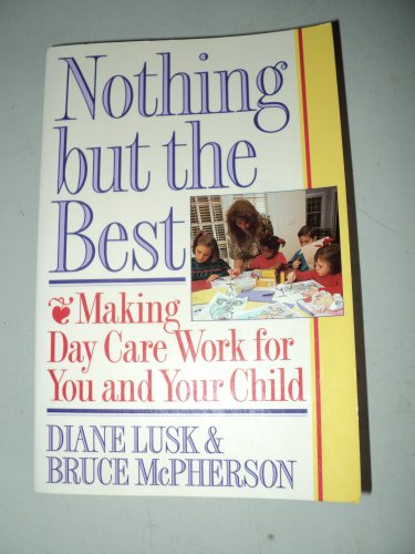 Beispielbild fr Nothing but the Best: Making Daycare Work for You and Your Child zum Verkauf von BOOKFINDER, inc