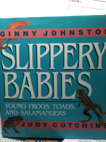 Stock image for Slippery Babies : Young Frogs, Toads, and Salamanders for sale by Better World Books: West