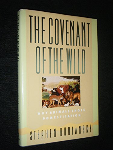 Imagen de archivo de The Covenant of the Wild : Why Animals Chose Domestication a la venta por Better World Books