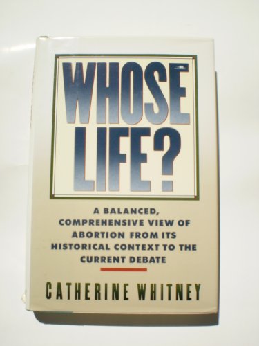 Beispielbild fr Whose Life? : A Balanced, Comprehensive View of Abortion from Its Historical Context to the Current Debate zum Verkauf von Better World Books