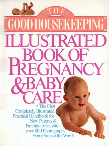 Beispielbild fr The Good Housekeeping Illustrated Book of Pregnancy and Baby Care zum Verkauf von SecondSale