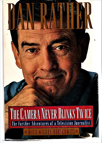 The Camera Never Blinks Twice: The Further Adventures of a Television Journalist (9780688097486) by Rather, Dan; Herskowitz, Mickey