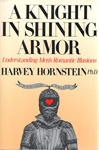 Imagen de archivo de A Knight in Shining Armor: Understanding Men's Romantic Illusions a la venta por Granada Bookstore,            IOBA