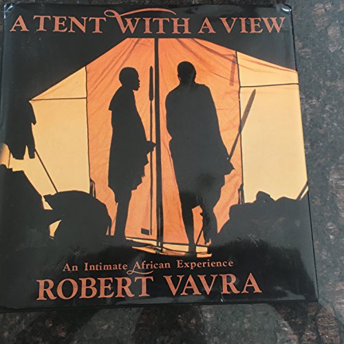 Stock image for A Tent with a View: An Intimate African Experience for sale by ThriftBooks-Atlanta