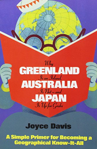 9780688101763: Why Greenland Is An Island, Australia Is Not-And Japan Is Up for Grabs: A Simple Primer For Becoming A Geographical Know-It-All