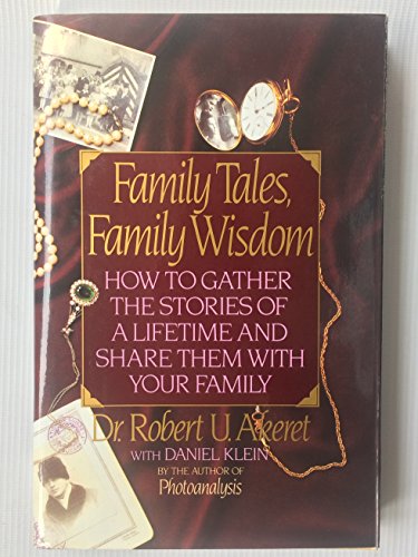 Family Tales, Family Wisdom: How to Gather the Stories of a Lifetime and Share Them With Your Family (9780688101770) by Robert U. Akeret; Daniel Klein