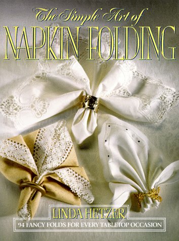 9780688102807: The Simple Art of Napkin Folding: 94 Fancy Folds for Every Tabletop Occasion