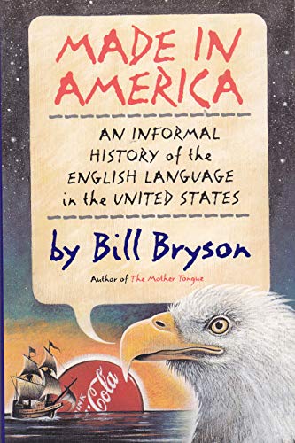 Made in America: An Informal History of the English Language in the United States - Bill Bryson