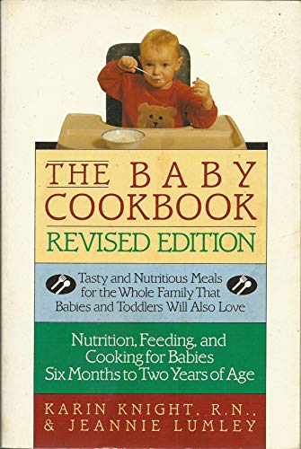 Stock image for The Baby Cookbook, Revised Edition: Tasty And Nutritious Meals For The Whole Family That Babies And Toddlers Will Also Love for sale by Wonder Book