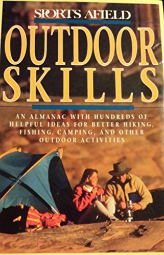 Stock image for Sports Afield Outdoor Skills : An Almanac with Thousands of Helpful Ideas for Better Hiking, Fishing, Camping and Other Outdoor Activities for sale by Better World Books