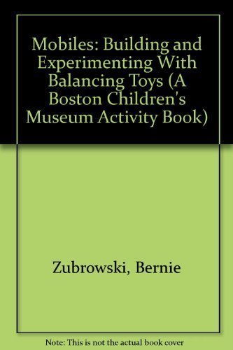 Mobiles: Building and Experimenting With Balancing Toys (A Boston Children's Museum Activity Book) (9780688105891) by Zubrowski, Bernie