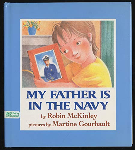 My Father Is in the Navy (9780688106409) by McKinley, Robin