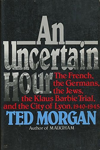 Stock image for An Uncertain Hour: The French, the Germans, the Jews, the Barbie Trial, and the City of Lyon, 1940-1945 for sale by HPB-Movies