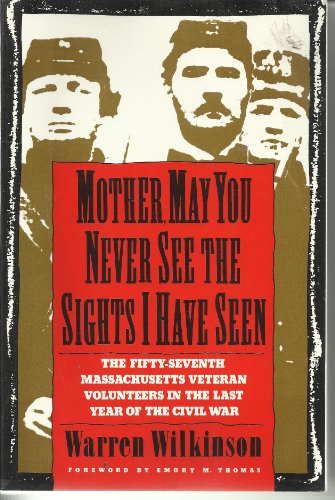Stock image for Mother May You Never See the Sights I Have Seen: The Fifty-Seventh Massachusetts Veteran Volunteers in the Last Year of the Civil War for sale by Weller Book Works, A.B.A.A.