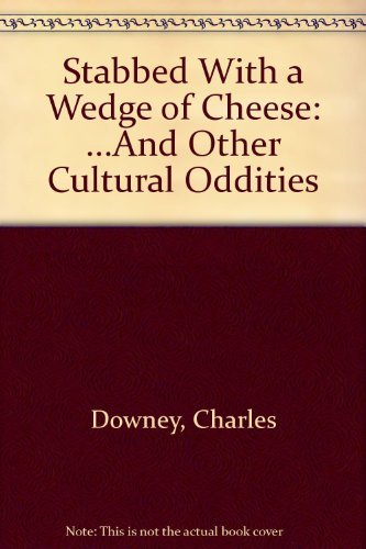 Imagen de archivo de Stabbed With a Wedge of Cheese.And Other Cultural Oddities a la venta por Wonder Book