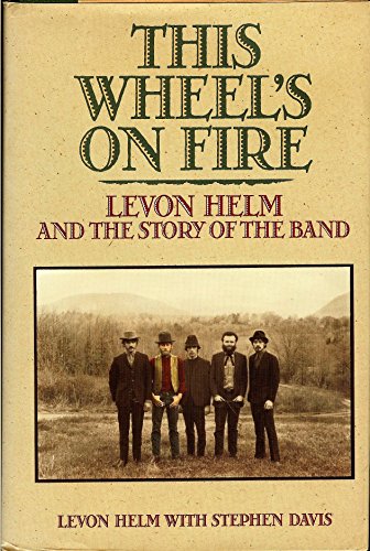 Imagen de archivo de This Wheel's on Fire: Levon Helm and the Story of the Band a la venta por HPB-Ruby