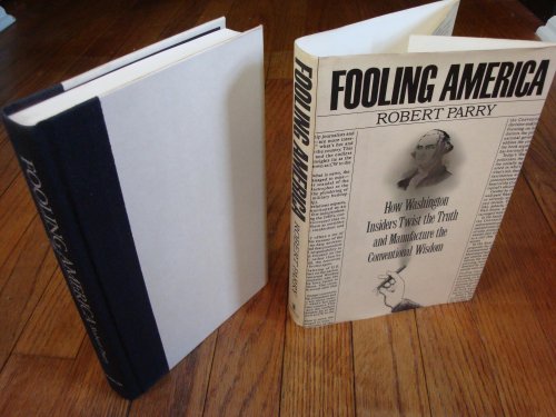 Beispielbild fr Fooling America: How Washington Insiders Twist the Truth and Manufacture the Conventional Wisdom zum Verkauf von Wonder Book