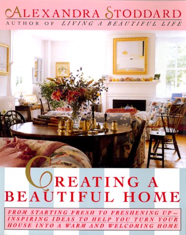 Beispielbild fr Creating a Beautiful Home : From Starting Fresh to Freshening up - Inspiring Ideas to Help You Turn Your House into a Warm and Welcoming Home zum Verkauf von Better World Books