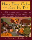 Beispielbild fr Have Your Cake and Eat It, Too: 200 Luscious, Low-Fat Cakes, Pies, Cookies, Puddings, and Other Desserts You Thought You Could Never Eat Again zum Verkauf von Arch Bridge Bookshop