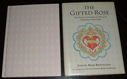 Imagen de archivo de The Gifted Rose: The Pleasure of Creating and the Joy of Giving Rose-Scented Gifts a la venta por Anderson Book