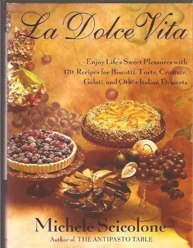 9780688111496: La dolce vita: Enjoy life's sweet pleasures with 170 recipes for biscotti, torte, crostate, gelati, and other Italian desserts