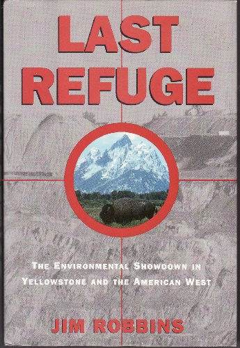 Beispielbild fr Last Refuge, the environmental showdown in Yellowstone and the American West zum Verkauf von Between the Covers-Rare Books, Inc. ABAA