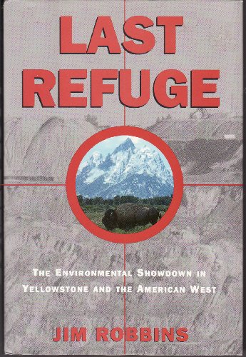 Imagen de archivo de Last Refuge: The Environmental Showdown in Yellowstone and the American West a la venta por Wonder Book