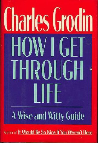 Stock image for How I Get Through Life: A Wise and Witty Guide for sale by SecondSale