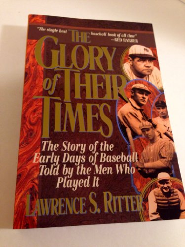 Beispielbild fr The Glory of Their Times: The Story of The Early Days of Baseball Told by the Men Who Played It zum Verkauf von gearbooks