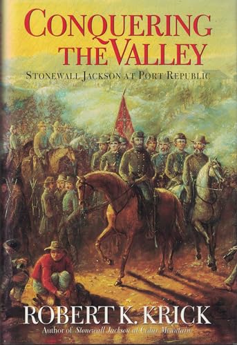 Conquering the Valley: Stonewall Jackson at Port Republic (9780688112820) by Krick, Robert K.