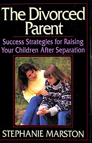 The Divorced Parent: Success Strategies for Raising Your Children After Separation (9780688113230) by Marston, Stephanie