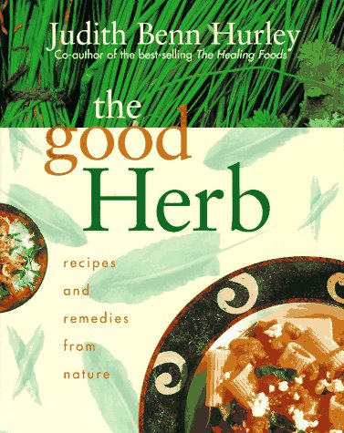 The Good Herb: Remedies and Recipes from Nature {FIRST EDITION}