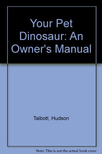 Beispielbild fr Your Pet Dinosaur : An Owner's Manual zum Verkauf von Better World Books