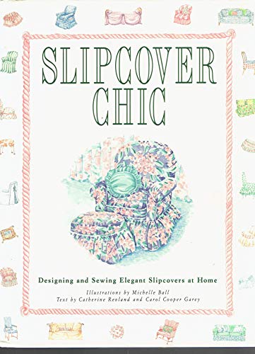 Imagen de archivo de Slipcover Chic: Designing and Sewing Elegant Slipcovers at Home a la venta por Once Upon A Time Books