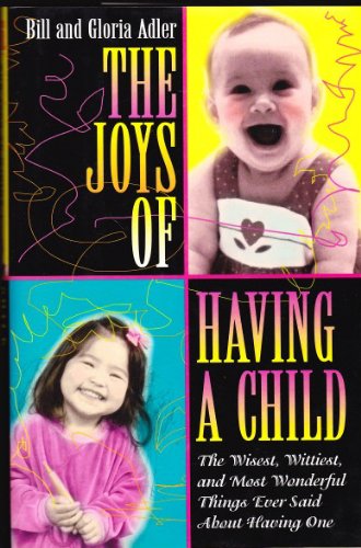 9780688115319: The Joys of Having a Child: The Wisest, Wittiest, and Most Wonderful Things Ever Said About Having One