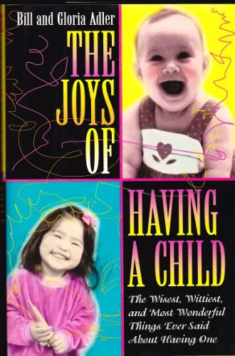 9780688115319: The Joys of Having a Child: The Wisest, Wittiest, and Most Wonderful Things Ever Said about Having One