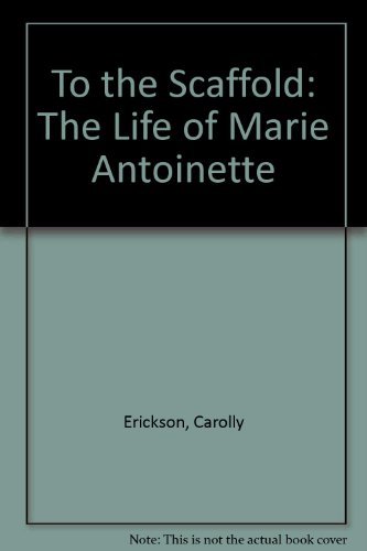 9780688116118: To the Scaffold: The Life of Marie Antoinette