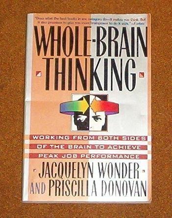 Imagen de archivo de Whole-Brain Thinking: Working from Both Sides of the Brain to Achieve Peak Job Performance a la venta por Wonder Book